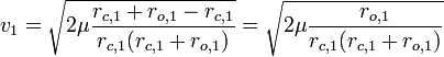 v_{1}={\sqrt  {2\mu {\frac  {r_{{c,1}}+r_{{o,1}}-r_{{c,1}}}{r_{{c,1}}(r_{{c,1}}+r_{{o,1}})}}}}={\sqrt  {2\mu {\frac  {r_{{o,1}}}{r_{{c,1}}(r_{{c,1}}+r_{{o,1}})}}}}
