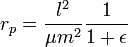 r_{p}={\frac  {l^{2}}{\mu m^{2}}}{\frac  {1}{1+\epsilon }}