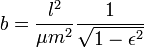b={\frac  {l^{2}}{\mu m^{2}}}{\frac  {1}{{\sqrt  {1-\epsilon ^{2}}}}}