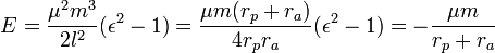 E={\frac  {\mu ^{2}m^{3}}{2l^{2}}}(\epsilon ^{2}-1)={\frac  {\mu m(r_{p}+r_{a})}{4r_{p}r_{a}}}(\epsilon ^{2}-1)=-{\frac  {\mu m}{r_{p}+r_{a}}}